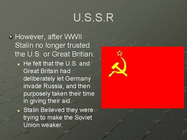 U. S. S. R However, after WWII Stalin no longer trusted the U. S.