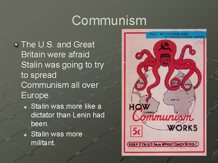 Communism The U. S. and Great Britain were afraid Stalin was going to try