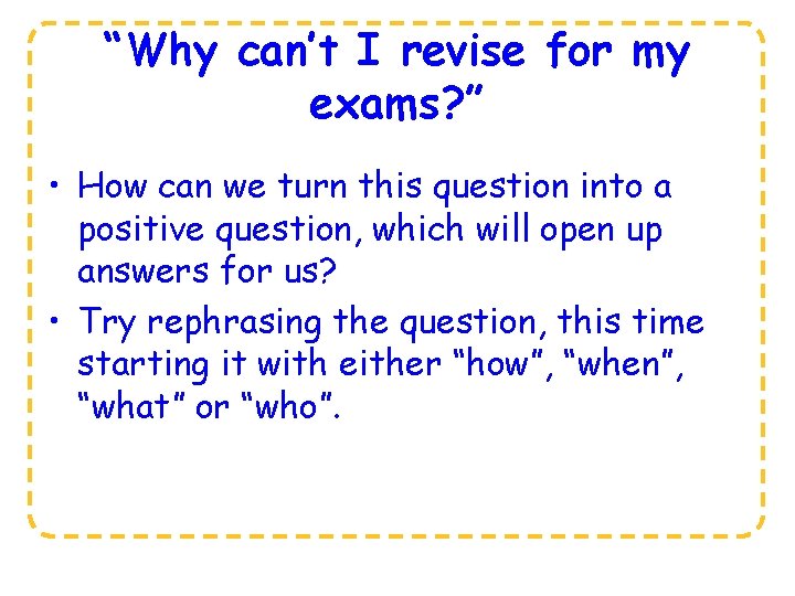 “Why can’t I revise for my exams? ” • How can we turn this