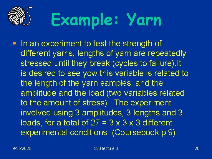 Example: Yarn § In an experiment to test the strength of different yarns, lengths