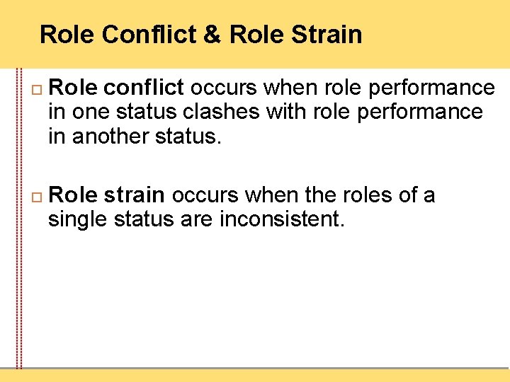 Role Conflict & Role Strain Role conflict occurs when role performance in one status