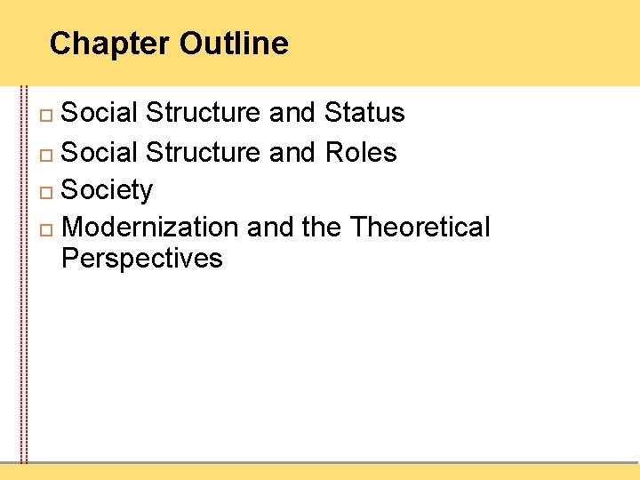 Chapter Outline Social Structure and Status Social Structure and Roles Society Modernization and the