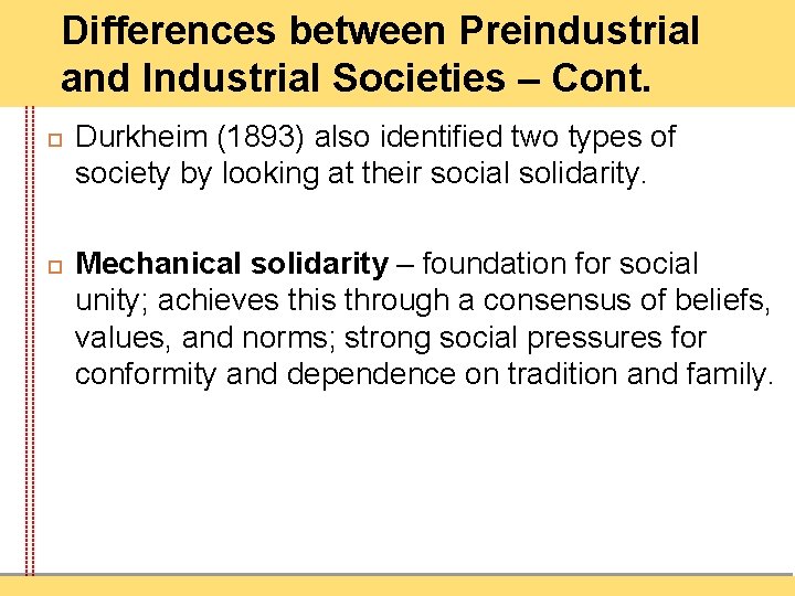 Differences between Preindustrial and Industrial Societies – Cont. Durkheim (1893) also identified two types