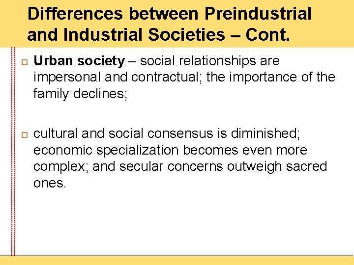 Differences between Preindustrial and Industrial Societies – Cont. Urban society – social relationships are