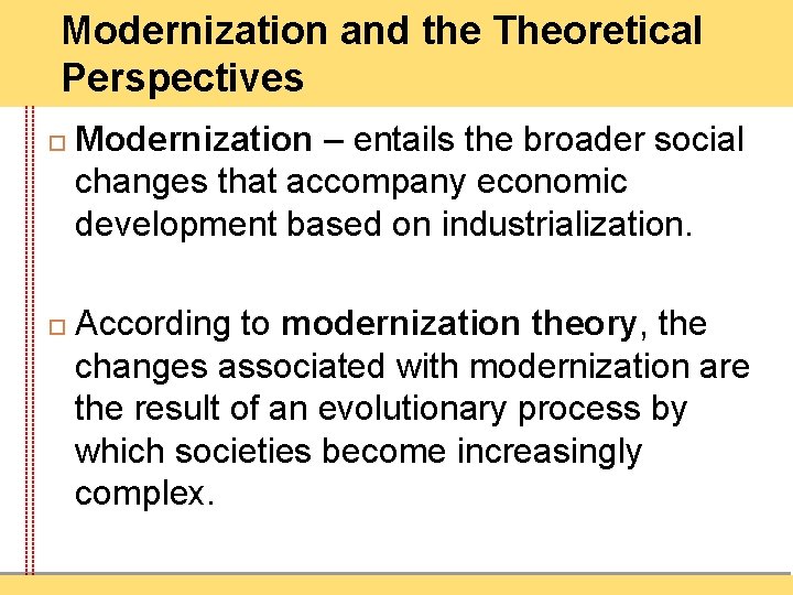 Modernization and the Theoretical Perspectives Modernization – entails the broader social changes that accompany