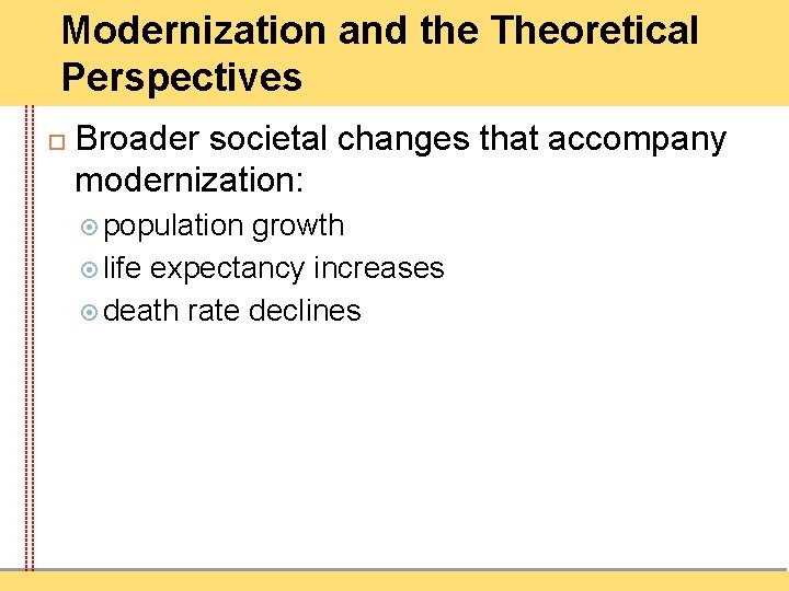 Modernization and the Theoretical Perspectives Broader societal changes that accompany modernization: population growth life