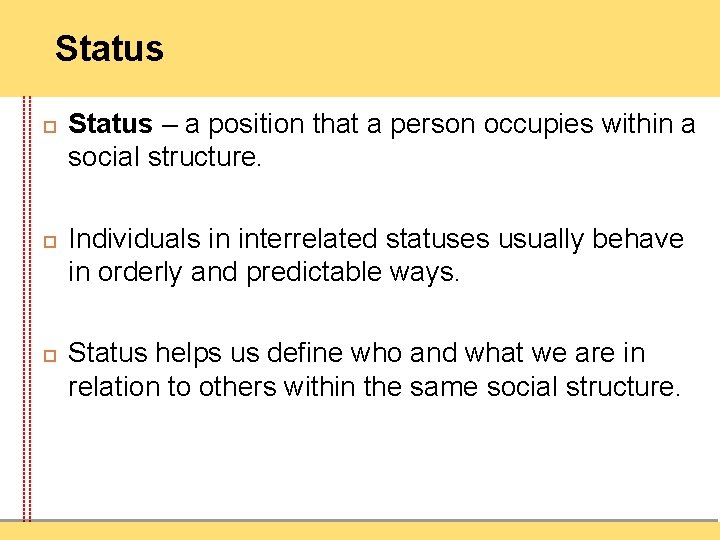 Status Status – a position that a person occupies within a social structure. Individuals