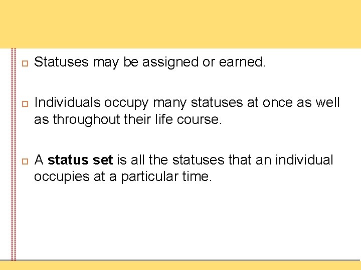  Statuses may be assigned or earned. Individuals occupy many statuses at once as