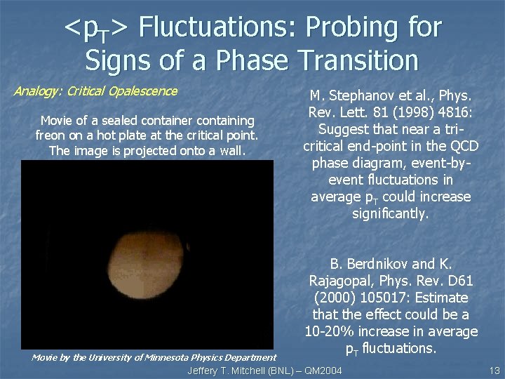 <p. T> Fluctuations: Probing for Signs of a Phase Transition Analogy: Critical Opalescence Movie