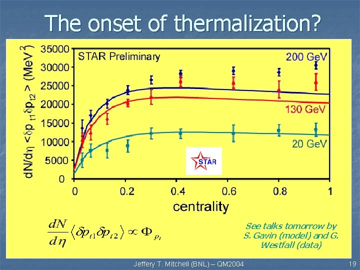 The onset of thermalization? See talks tomorrow by S. Gavin (model) and G. Westfall