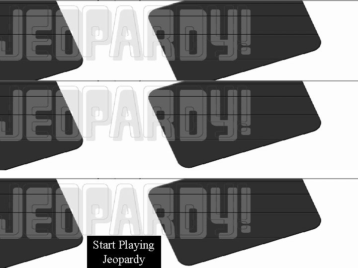 Start Playing Jeopardy Start Playing Jeopardy