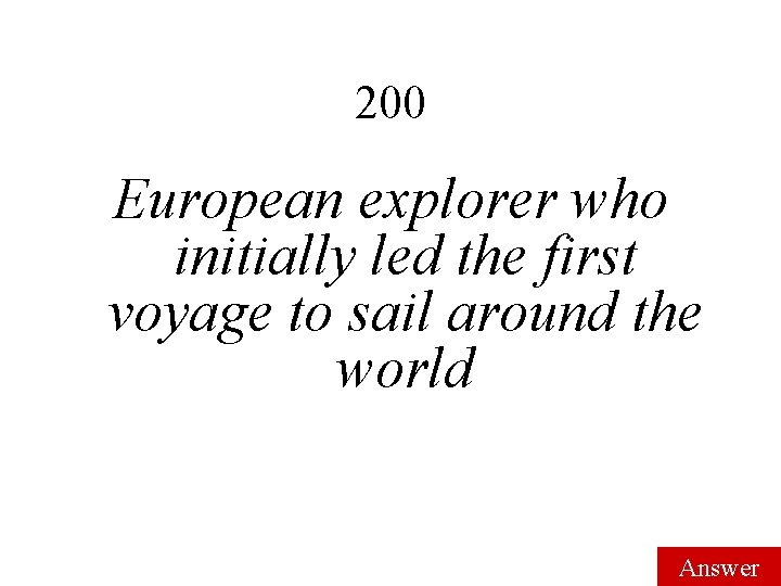 200 European explorer who initially led the first voyage to sail around the world 200 European explorer who initially led the first voyage to sail around the world