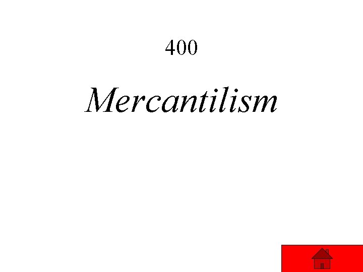 400 Mercantilism 400 Mercantilism