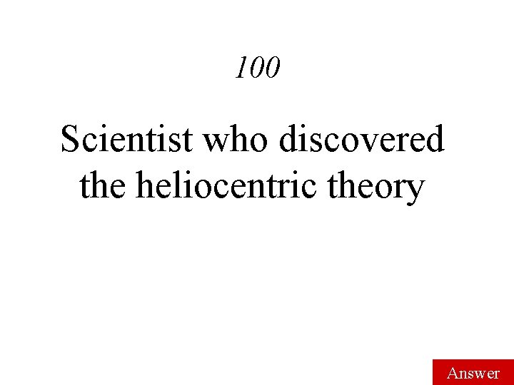 100 Scientist who discovered the heliocentric theory Answer 100 Scientist who discovered the heliocentric theory Answer