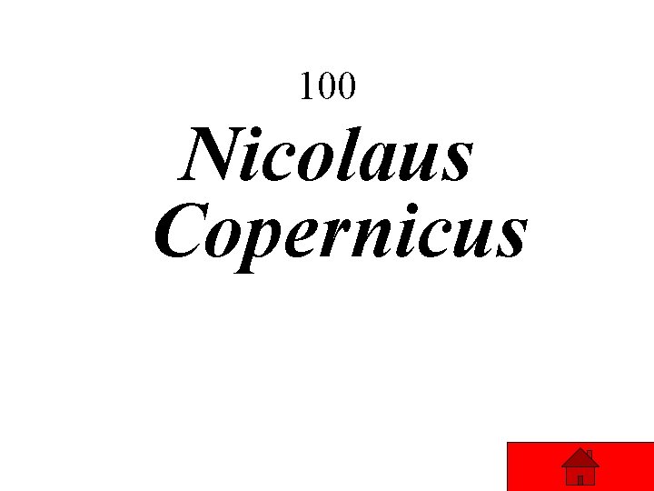 100 Nicolaus Copernicus 100 Nicolaus Copernicus