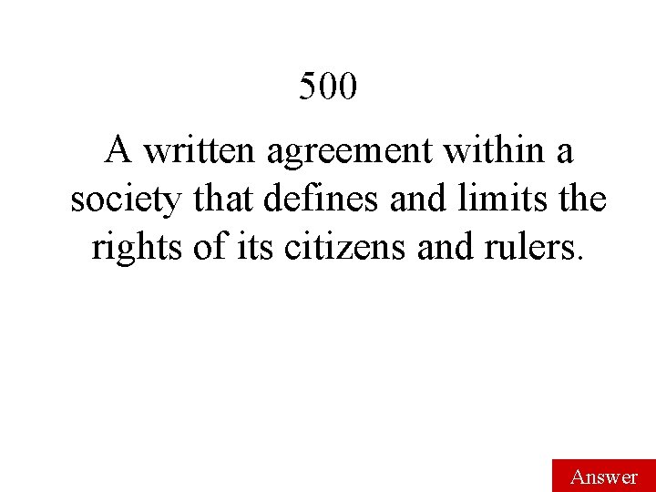 500 A written agreement within a society that defines and limits the rights of 500 A written agreement within a society that defines and limits the rights of