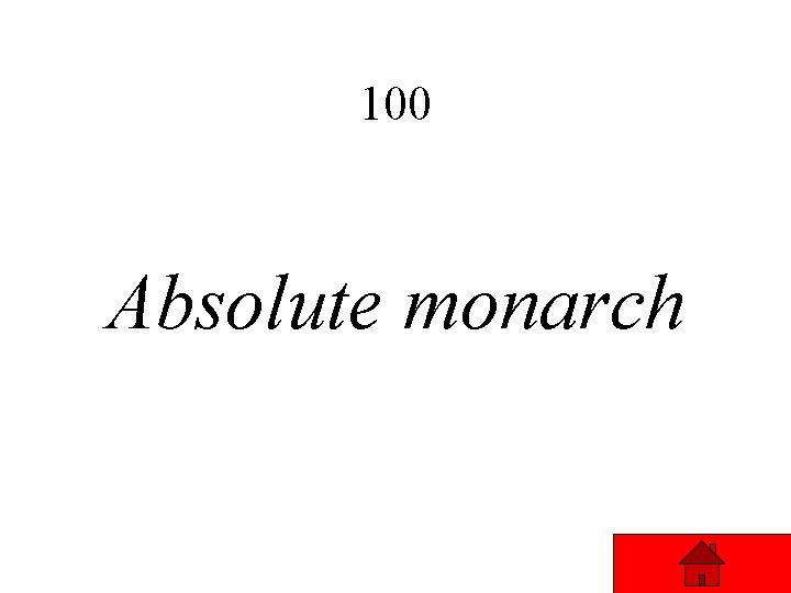 100 Absolute monarch 100 Absolute monarch