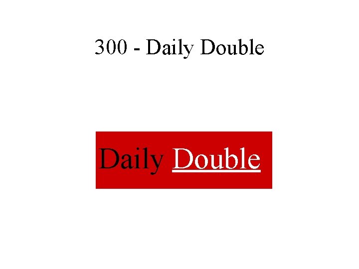 300 - Daily Double 300 - Daily Double