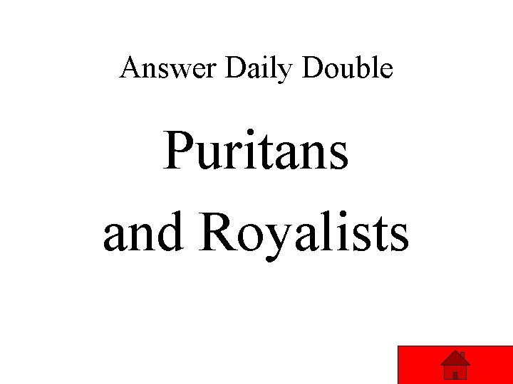 Answer Daily Double Puritans and Royalists Answer Daily Double Puritans and Royalists