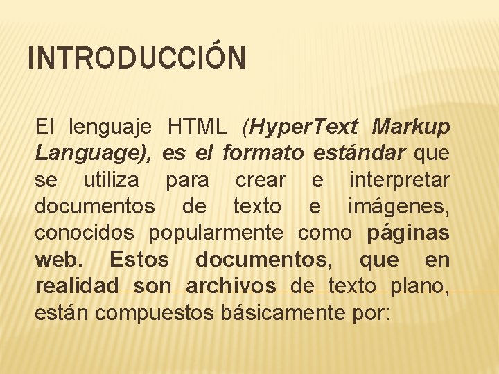 INTRODUCCIÓN El lenguaje HTML (Hyper. Text Markup Language), es el formato estándar que se