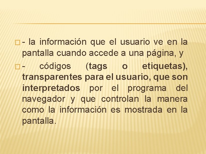 �- la información que el usuario ve en la pantalla cuando accede a una