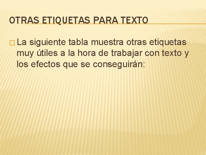 OTRAS ETIQUETAS PARA TEXTO � La siguiente tabla muestra otras etiquetas muy útiles a