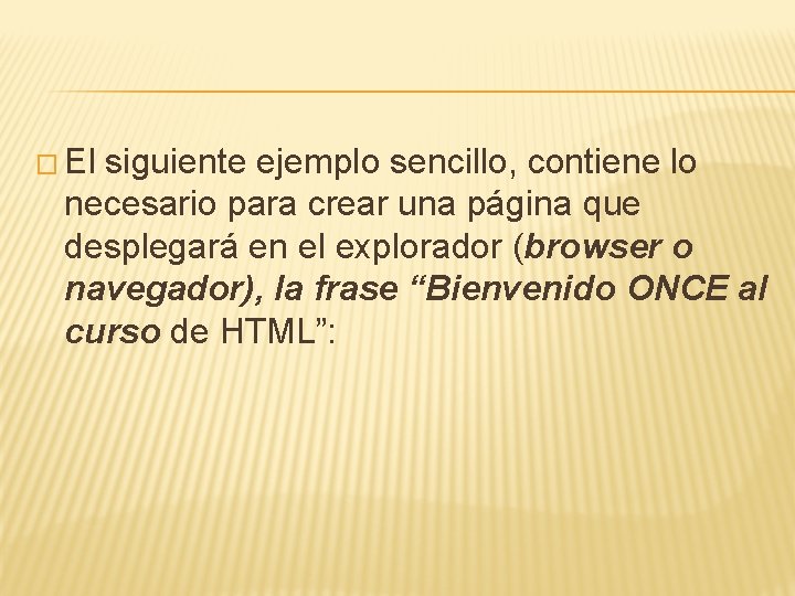 � El siguiente ejemplo sencillo, contiene lo necesario para crear una página que desplegará