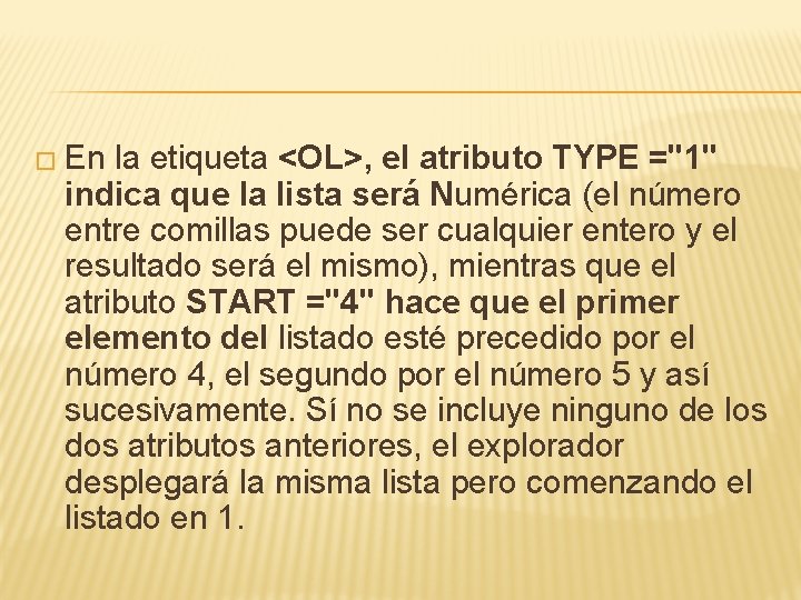 � En la etiqueta <OL>, el atributo TYPE ="1" indica que la lista será