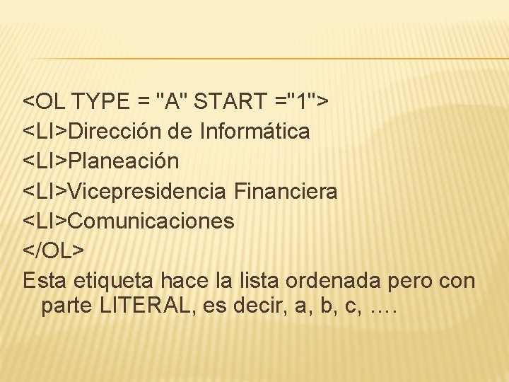 <OL TYPE = "A" START ="1"> <LI>Dirección de Informática <LI>Planeación <LI>Vicepresidencia Financiera <LI>Comunicaciones </OL>