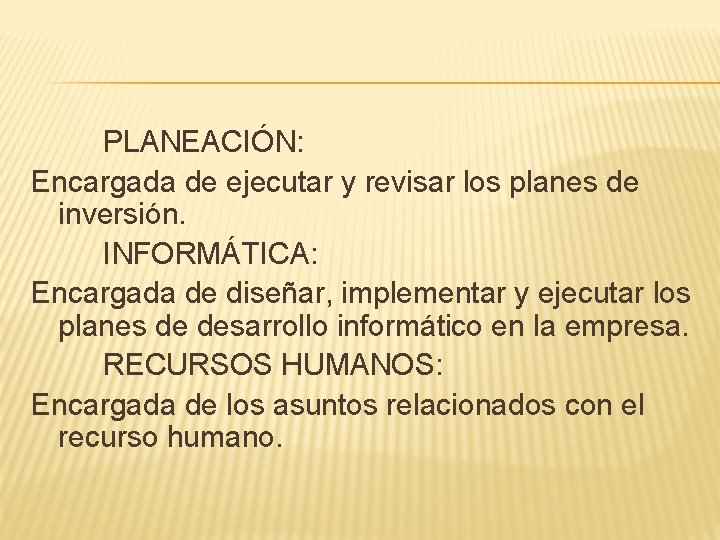 PLANEACIÓN: Encargada de ejecutar y revisar los planes de inversión. INFORMÁTICA: Encargada de diseñar,