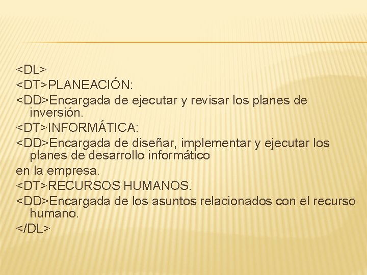 <DL> <DT>PLANEACIÓN: <DD>Encargada de ejecutar y revisar los planes de inversión. <DT>INFORMÁTICA: <DD>Encargada de