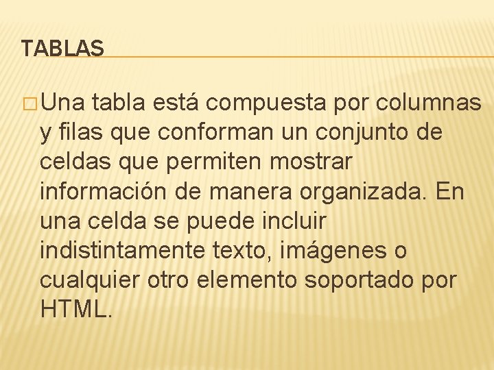 TABLAS � Una tabla está compuesta por columnas y filas que conforman un conjunto