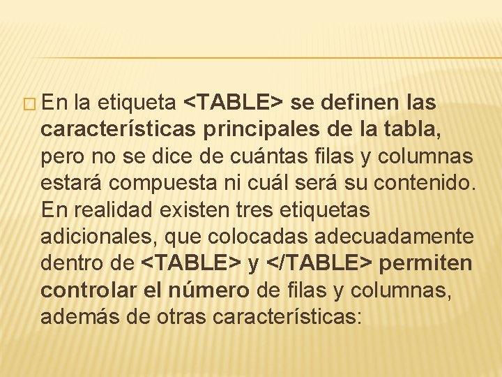 � En la etiqueta <TABLE> se definen las características principales de la tabla, pero