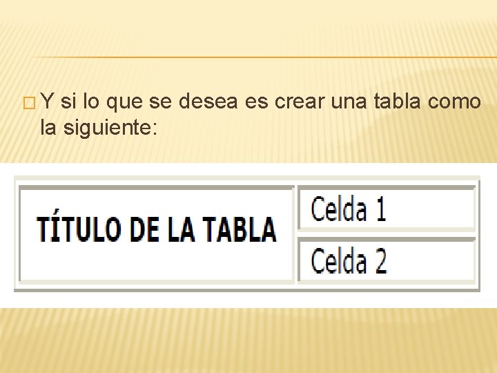 �Y si lo que se desea es crear una tabla como la siguiente: 