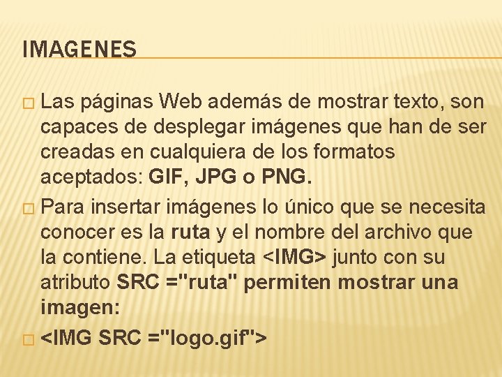 IMAGENES � Las páginas Web además de mostrar texto, son capaces de desplegar imágenes