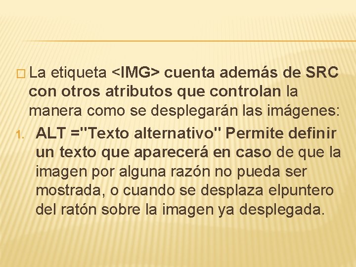 � La etiqueta <IMG> cuenta además de SRC con otros atributos que controlan la