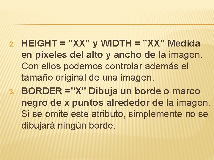 2. 3. HEIGHT = ”XX” y WIDTH = ”XX” Medida en píxeles del alto