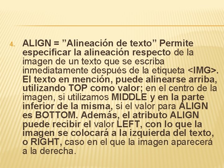 4. ALIGN = ”Alineación de texto” Permite especificar la alineación respecto de la imagen