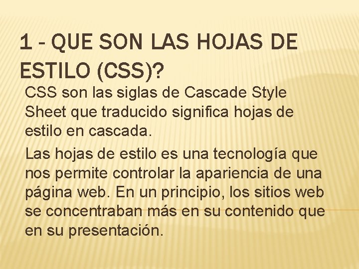 1 - QUE SON LAS HOJAS DE ESTILO (CSS)? CSS son las siglas de