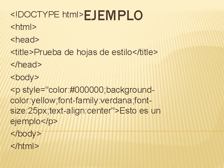 EJEMPLO <!DOCTYPE html> <head> <title>Prueba de hojas de estilo</title> </head> <body> <p style="color: #000000;