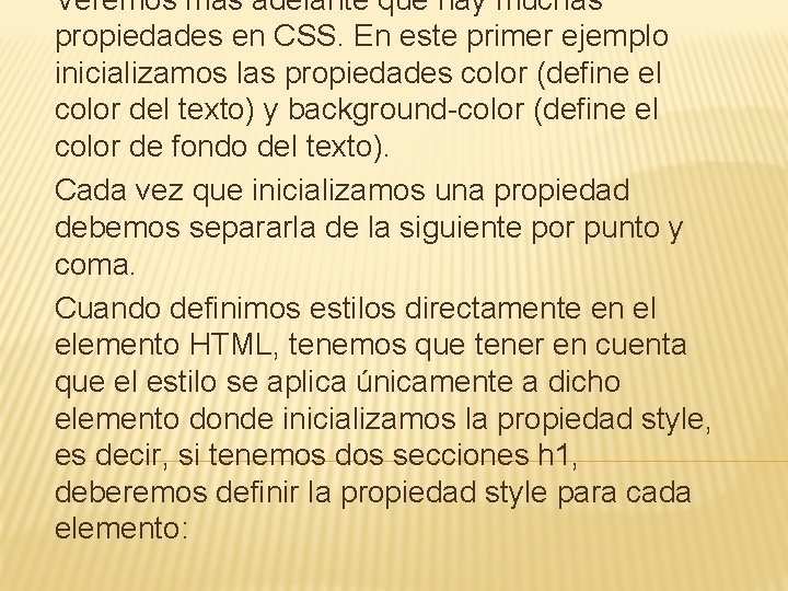 Veremos más adelante que hay muchas propiedades en CSS. En este primer ejemplo inicializamos