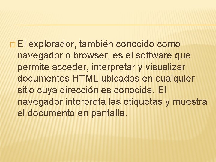 � El explorador, también conocido como navegador o browser, es el software que permite
