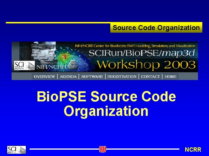 Source Code Organization Bio. PSE Source Code Organization NCRR 