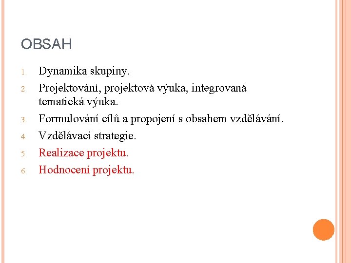 OBSAH 1. 2. 3. 4. 5. 6. Dynamika skupiny. Projektování, projektová výuka, integrovaná tematická