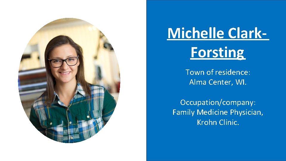Michelle Clark. Forsting Town of residence: Alma Center, WI. Occupation/company: Family Medicine Physician, Krohn