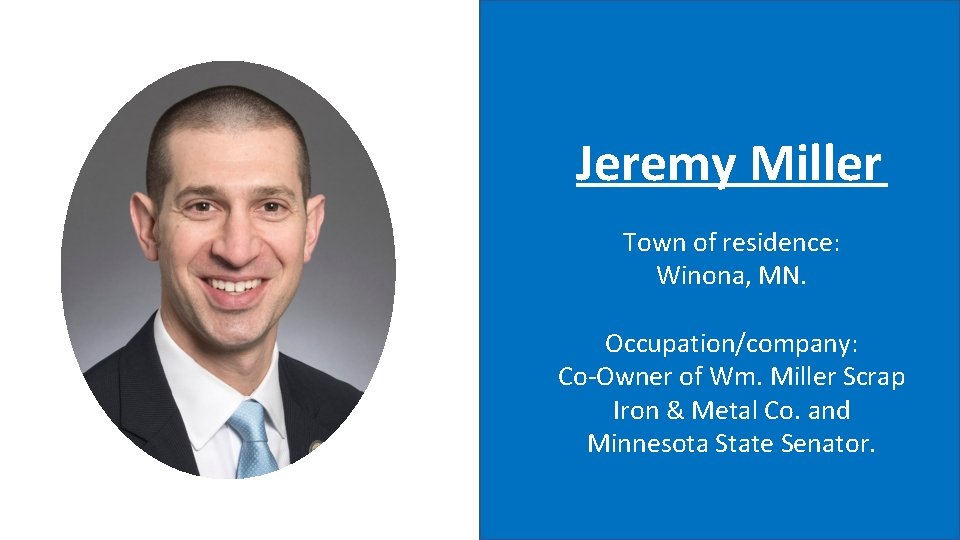 Jeremy Miller Town of residence: Winona, MN. Occupation/company: Co-Owner of Wm. Miller Scrap Iron