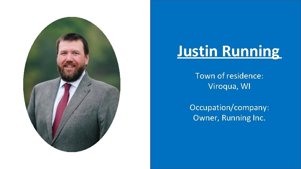 Justin Running Town of residence: Viroqua, WI Occupation/company: Owner, Running Inc. 