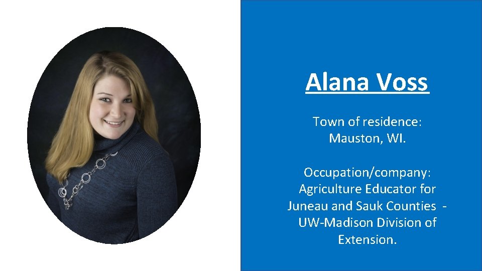 Alana Voss Town of residence: Mauston, WI. Occupation/company: Agriculture Educator for Juneau and Sauk
