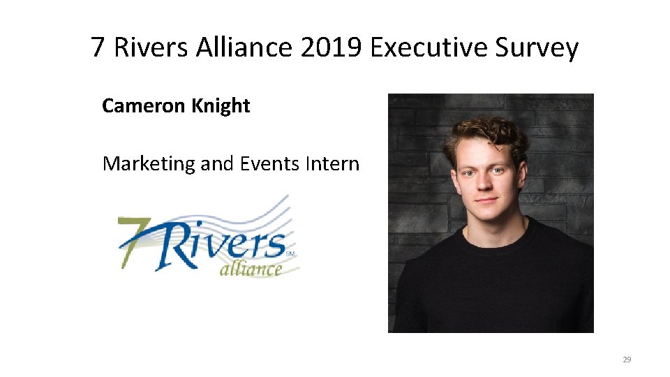 7 Rivers Alliance 2019 Executive Survey Cameron Knight Marketing and Events Intern 29 
