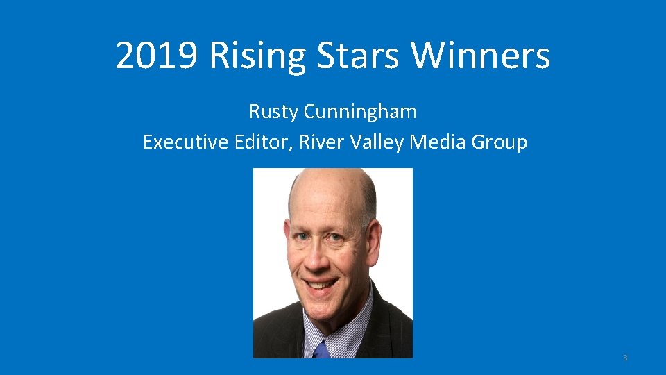 2019 Rising Stars Winners Rusty Cunningham Executive Editor, River Valley Media Group 3 